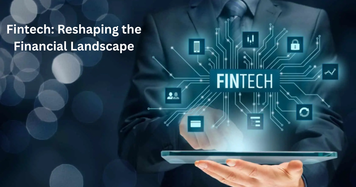 Fintech: Transforming the Global Financial Landscape