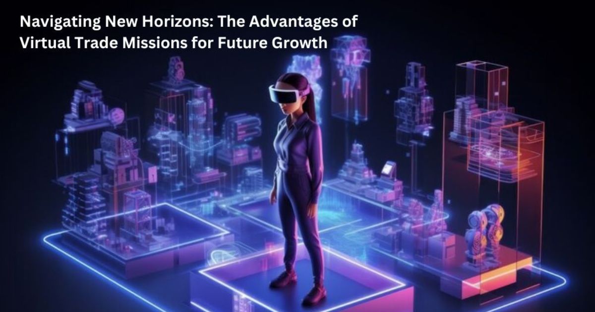 Trading Mission B Rools Advantages of Virtual Trade Missions for Business Growth